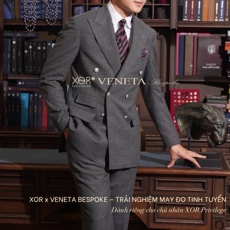 XOR x VENETA BESPOKE – ĐẶC QUYỀN MAY ĐO DÀNH RIÊNG CHO KHÁCH HÀNG XOR PRIVILEGE